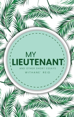 My Lieutenant: And other short essays and stories by Reid, Withane