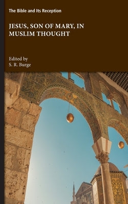 Jesus, Son of Mary, in Muslim Thought by Burge, S. R.