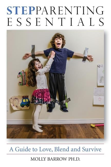 StepParenting Essentials: A Guide to Love, Blend and Survive by Barrow, Molly