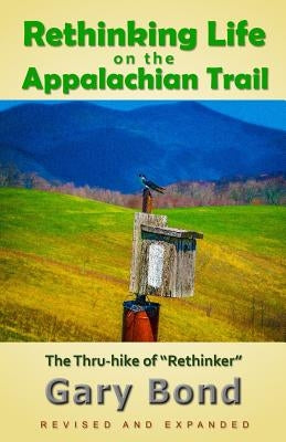 Rethinking Life on the Appalachian Trail: The Thru-hike of "Rethinker" by Bond, Gary