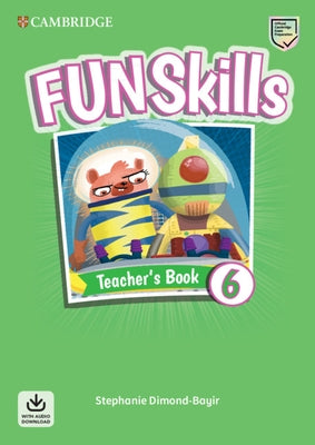 Fun Skills Level 6 Teacher's Book with Audio Download by Dimond-Bayir, Stephanie