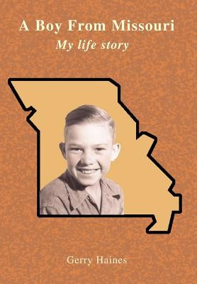 A Boy From Missouri: My life story by Haines, Gerry