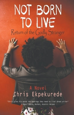 Not Born to Live: Return of the Godly Stranger by Ekpekurede, Chris