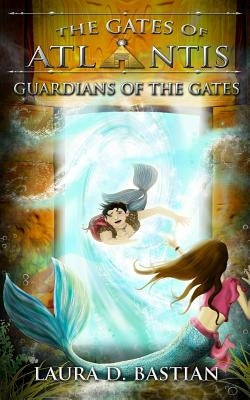Guardians of the Gates by Bastian, Laura D.