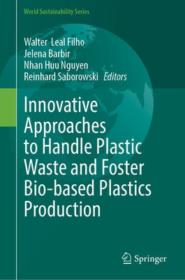 Innovative Approaches to Handle Plastic Waste and Foster Bio-Based Plastics Production by Leal Filho, Walter