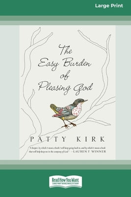 The Easy Burden of Pleasing God (16pt Large Print Format) by Kirk, Patty