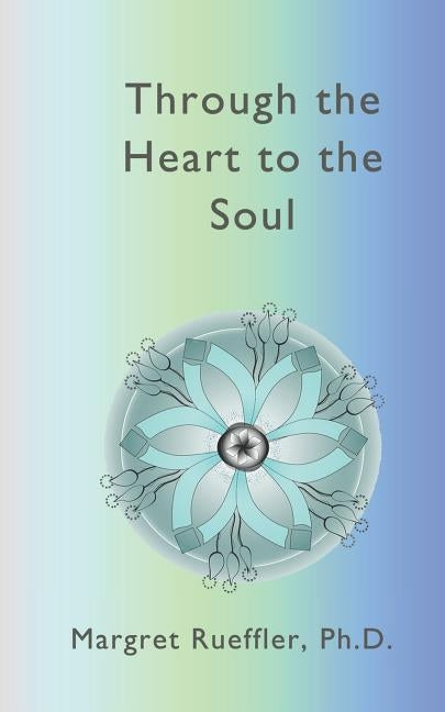 Through the Heart to the Soul: The New Awareness by Rueffler, Margret