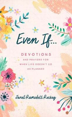 Even If. . .: Devotions and Prayers for When Life Doesn't Go as Planned by Ramsdell Rockey, Janet