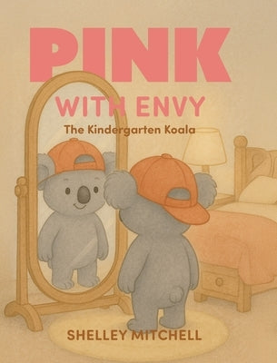 Pink with Envy: The Kindergarten Koala by Mitchell, Shelley