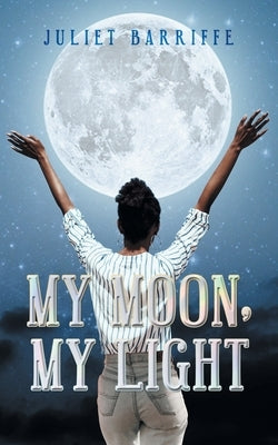 My Moon, My Light by Barriffe, Juliet