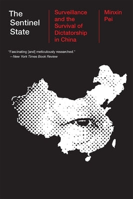 The Sentinel State: Surveillance and the Survival of Dictatorship in China by Pei, Minxin