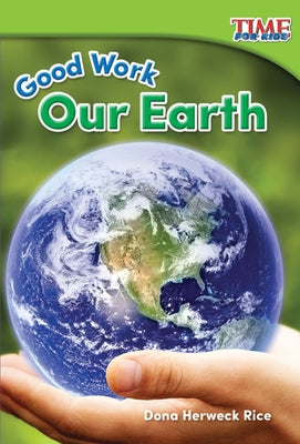 Good Work: Our Earth by Herweck Rice, Dona