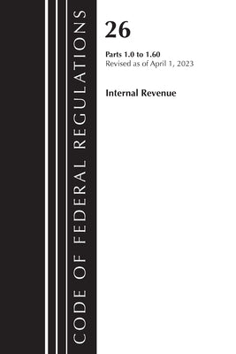 Code of Federal Regulations, Title 26 Internal Revenue 1.0-1.60, 2023 by Office of the Federal Register (U S )