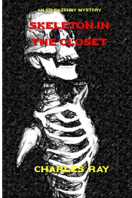 Skeleton in the Closet: An Ed Lazenby Mystery by Ray, Charles