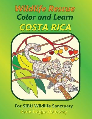 Wildlife Rescue Color and Learn Costa Rica - SIBU: Fun and Facts by Hoppe Holloway, Karin