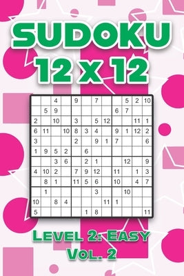 Sudoku 12 x 12 Level 2: Easy Vol. 2: Play Sudoku 12x12 Twelve Grid With Solutions Easy Level Volumes 1-40 Sudoku Cross Sums Variation Travel P by Numerik, Sophia