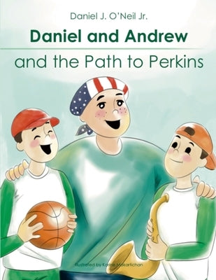 Daniel and Andrew and the Path to Perkins by O'Neil, Daniel J.