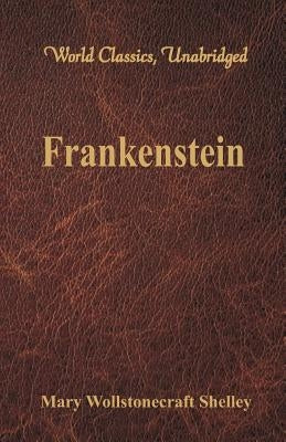 Frankenstein (World Classics, Unabridged) by Shelley, Mary Wollstonecraft