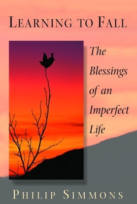 Learning to Fall: The Blessings of an Imperfect Life by Simmons, Philip
