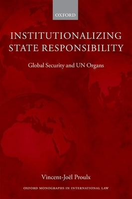 Institutionalizing State Responsibility by Proulx, Vincent-Joel