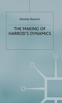 The Making of Harrod's Dynamics by Besomi, D.