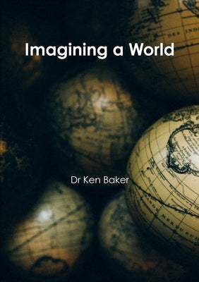 Imagining a World by Baker, Ken