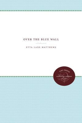 Over the Blue Wall by Matthews, Etta Lane