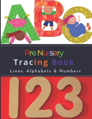 Pre Nursery Tracing Book: Letter and Number Workbook For Toddlers in Kindergarten by Prints, Cradle
