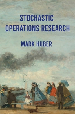 Stochastic Operations Research by Huber, Mark Lawrence
