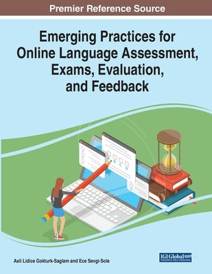 Emerging Practices for Online Language Assessment, Exams, Evaluation, and Feedback by Gokturk-Saglam, Asli Lidice
