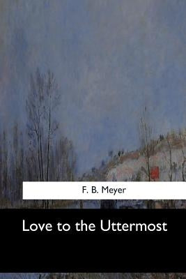 Love to the Uttermost by Meyer, F. B.