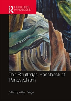 The Routledge Handbook of Panpsychism by Seager, William