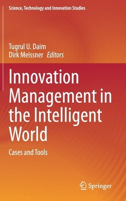 Innovation Management in the Intelligent World: Cases and Tools by Daim, Tugrul U.