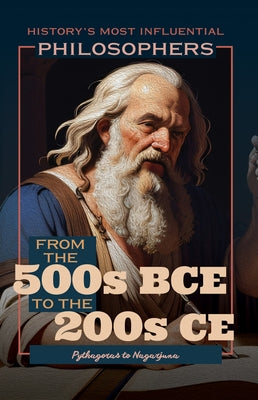 From the 500s Bce to the 200s Ce: Pythagoras to Nagarjuna by Duignan, Brian