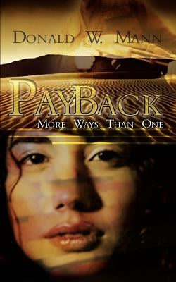 Pay Back: More Ways Than One by Mann, Donald W.