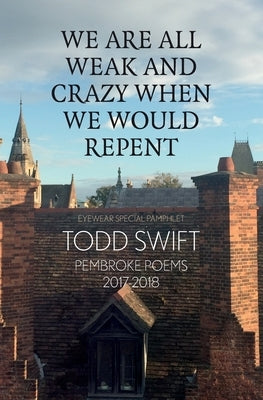 We Are All Weak & Crazy When We Would Repent by Swift, Todd
