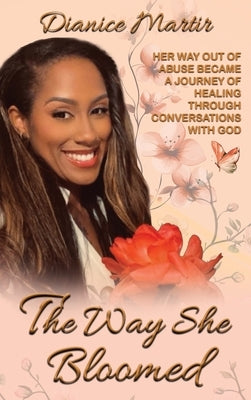 The Way She Bloomed by Martir, Dianice
