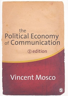The Political Economy of Communication by Mosco, Vincent