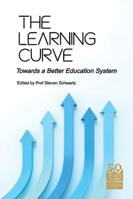 The Learning Curve: Towards a Better Education System by Schwartz, Steven