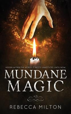 Mundane Magic by Milton, Rebecca