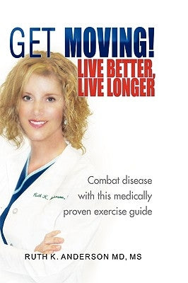 GET MOVING! Live Better, Live Longer by Anderson, Ruth K.