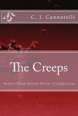 The Creeps: Modern Flash-Fiction Horror (Creepypasta) by Cannatelli, C. J.