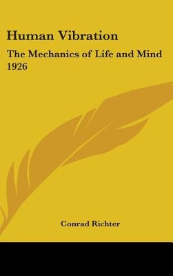 Human Vibration: The Mechanics of Life and Mind 1926 by Richter, Conrad