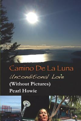 Camino De La Luna - Unconditional Love (Without Pictures) by Howie, Pearl