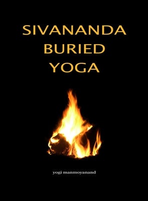 Sivananda Buried Yoga by Manmoyanand, Yogi