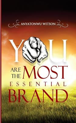 You Are the Most Essential Brand by Anyatonwu, Witson