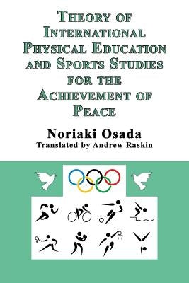 Theory of International Physical Education and Sports Studies for the Achievement of Peace by Osada, Noriaki