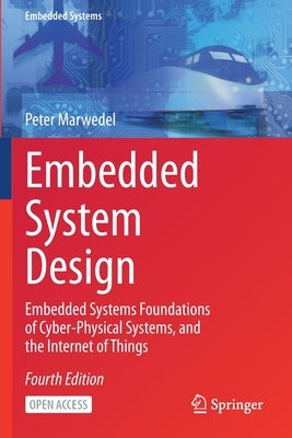 Embedded System Design: Embedded Systems Foundations of Cyber-Physical Systems, and the Internet of Things by Marwedel, Peter