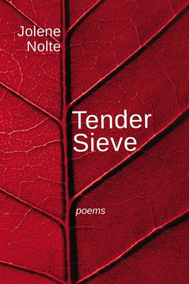 Tender Sieve: Poems by Nolte, Jolene