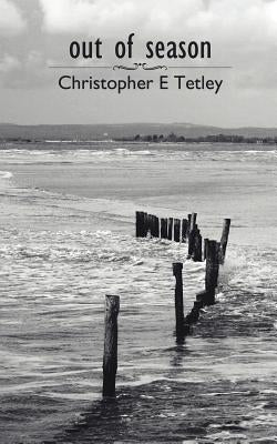 Out of Season by Tetley, Christopher E.